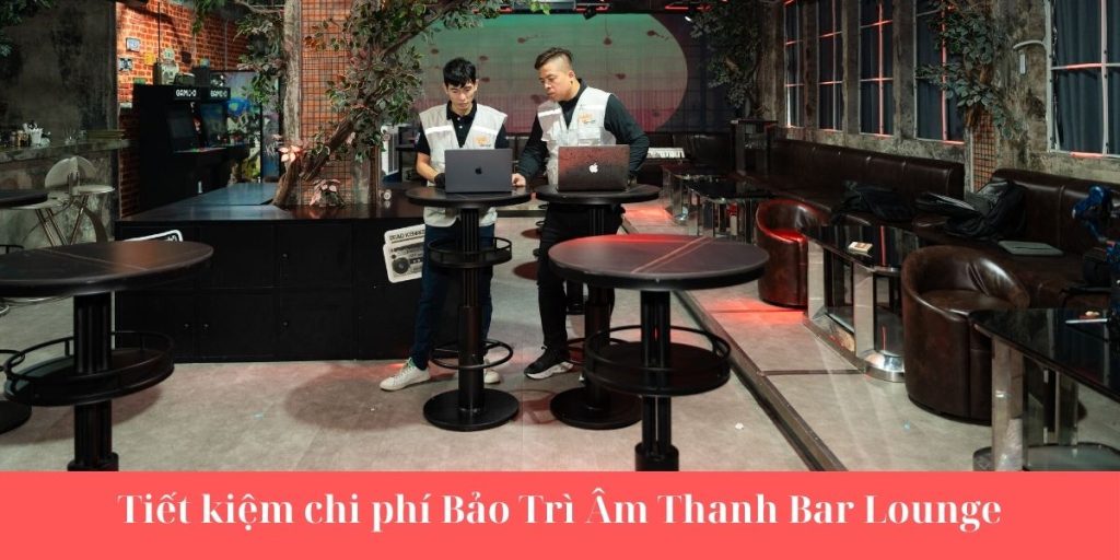 Bảo Trì Âm Thanh Bar Lounge